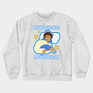 No Need For Beauty Sleep Crewneck Sweatshirt